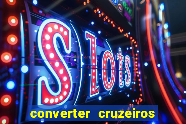 converter cruzeiros para real